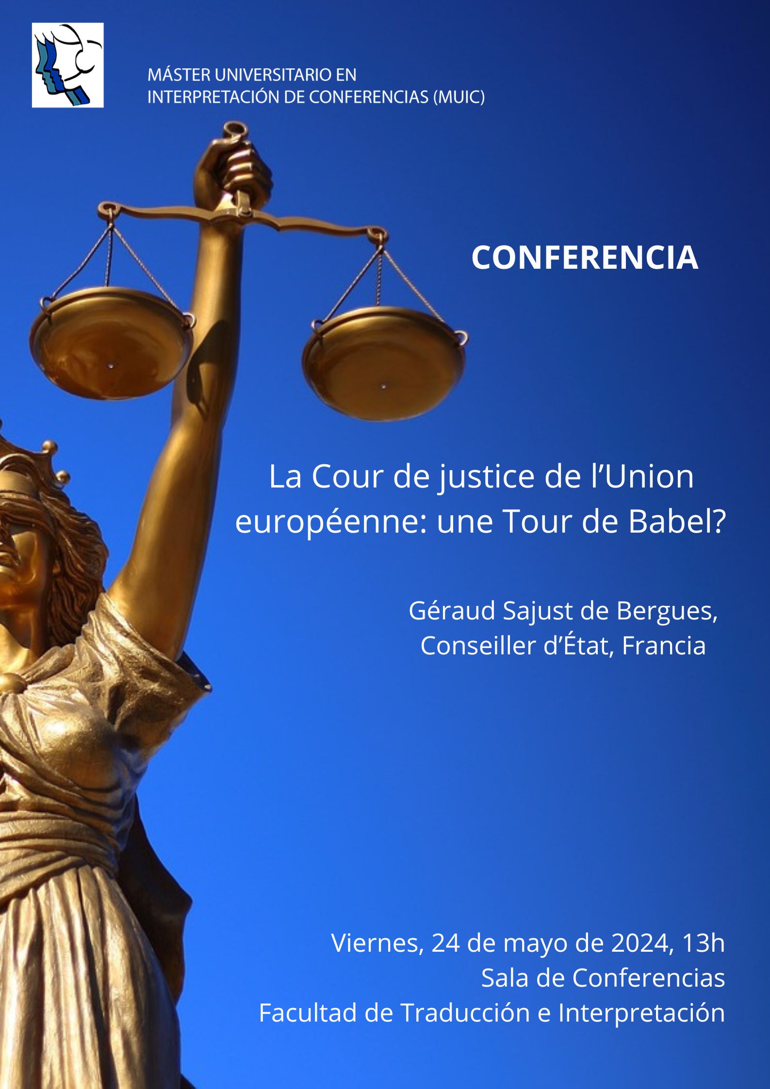 Cartel conferencia El Máster en Interpretación de Conferencias (MUIC) invita a la conferencia  *La Cour de Justice de l’Union européenne: une Tour de Babel?*  a cargo de Géraud Sajust de Bergues (Conseiller d’Etat, Francia). 